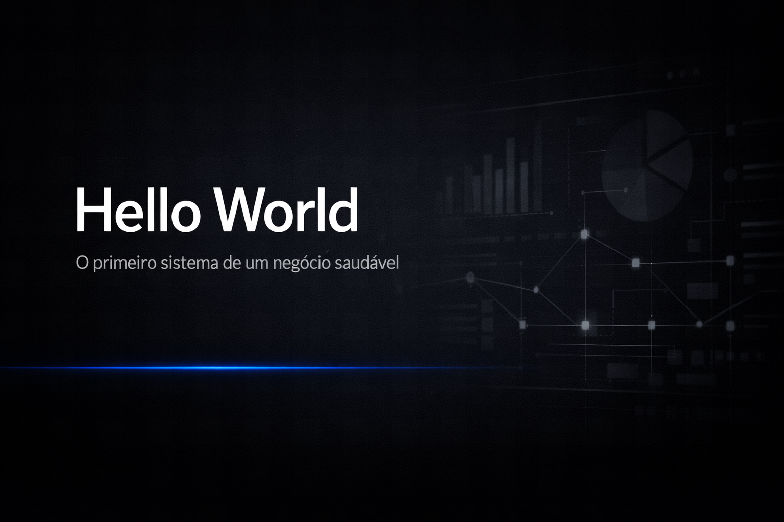 Hello World: o primeiro sistema de um negócio saudável